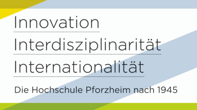 Ausstellungsplakat  - Innovation, Interdisziplinarität, Internationalität – Die Hochschule Pforzheim nach 1945